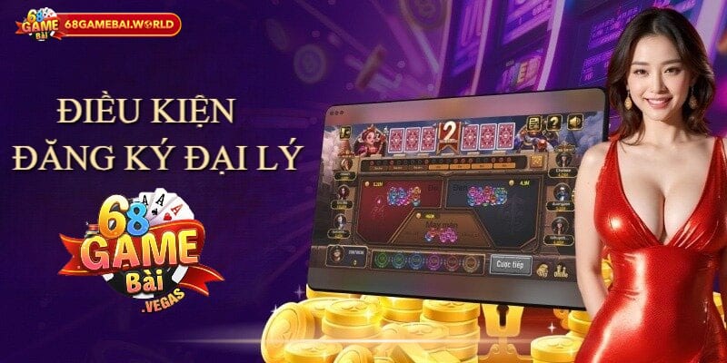 Điều kiện để có thể trở thành đại lý 68 Game Bài