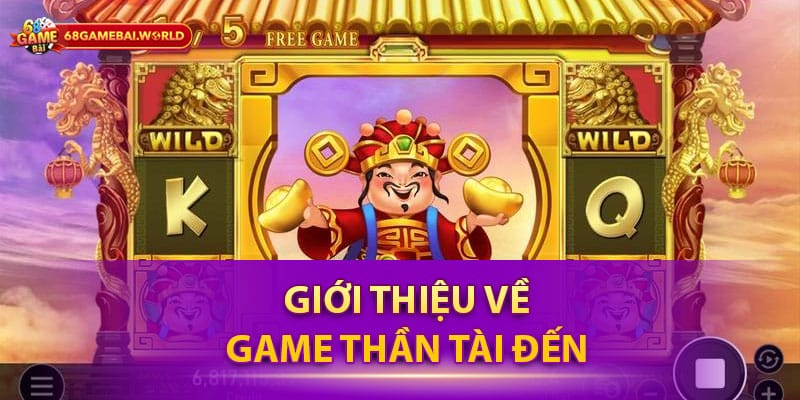 Giới thiệu về game Thần Tài Đến 