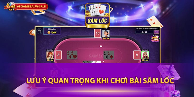 Lưu ý quan trọng khi chơi bài sâm lốc