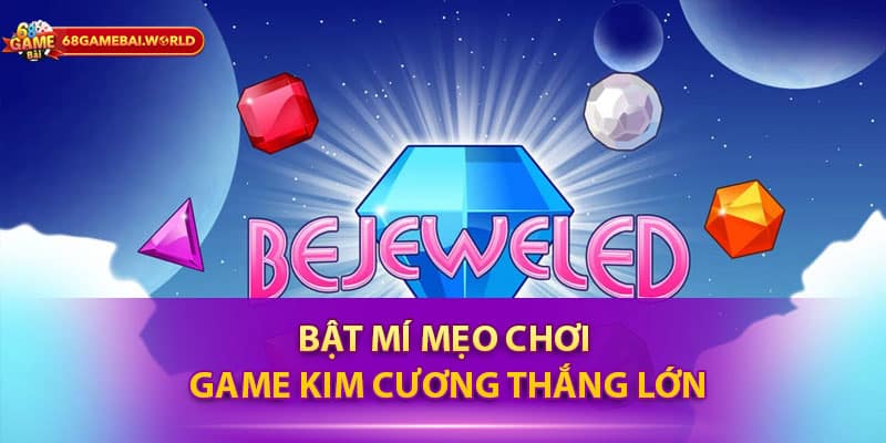 Bật mí mẹo chơi game kim cương thắng lớn