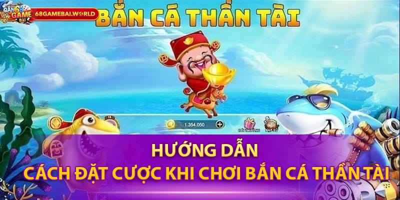 Hướng dẫn cách đặt cược khi chơi bắn cá thần tài