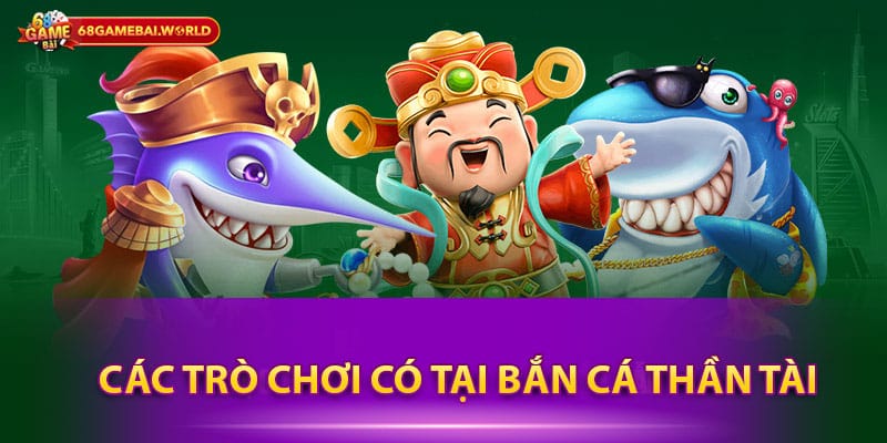 Các trò chơi có tại bắn cá thần tài