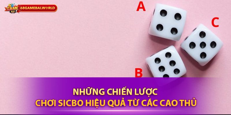 Những chiến lược chơi Sicbo hiệu quả từ các cao thủ